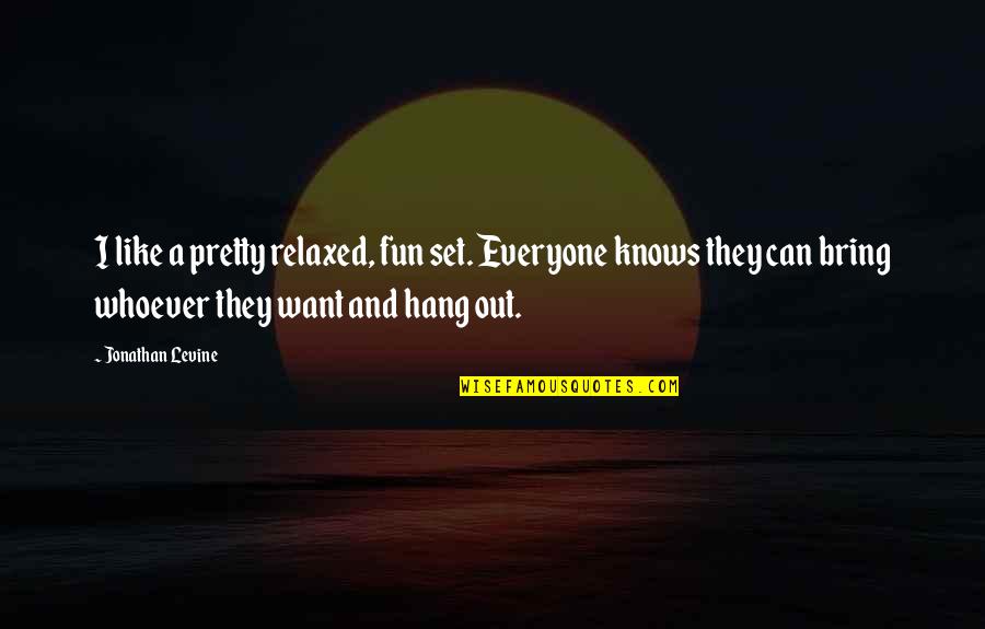 Elije Johnson Quotes By Jonathan Levine: I like a pretty relaxed, fun set. Everyone Elije Johnson Quotes By Jonathan Levine: I like a pretty relaxed, fun set. Everyone