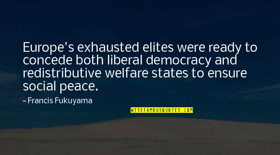 Elije O Quotes By Francis Fukuyama: Europe's exhausted elites were ready to concede both