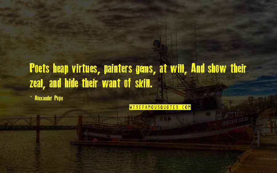 Elika Sadeghi Quotes By Alexander Pope: Poets heap virtues, painters gems, at will, And Elika Sadeghi Quotes By Alexander Pope: Poets heap virtues, painters gems, at will, And
