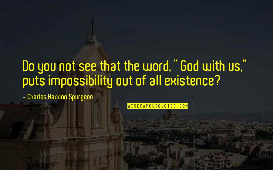 Elikor Quotes By Charles Haddon Spurgeon: Do you not see that the word, "God