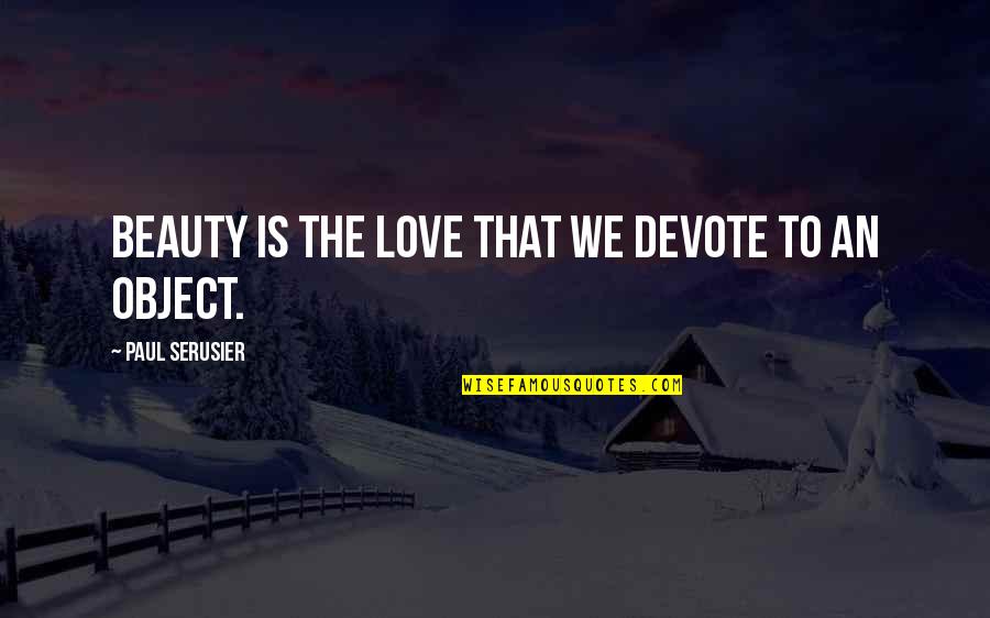 Elil Quotes By Paul Serusier: Beauty is the love that we devote to