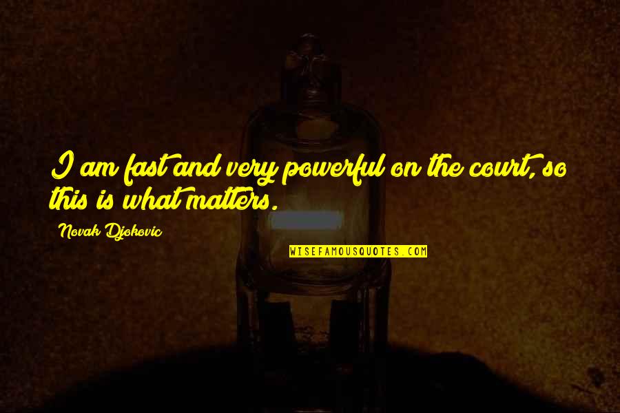 Elilielili Quotes By Novak Djokovic: I am fast and very powerful on the Elilielili Quotes By Novak Djokovic: I am fast and very powerful on the