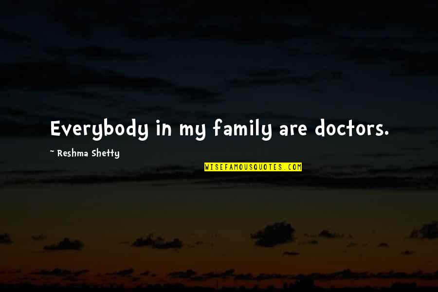 Elimar Lake Quotes By Reshma Shetty: Everybody in my family are doctors.