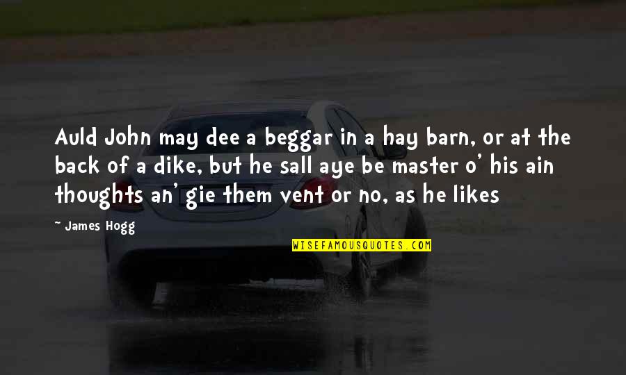 Eliment Quotes By James Hogg: Auld John may dee a beggar in a