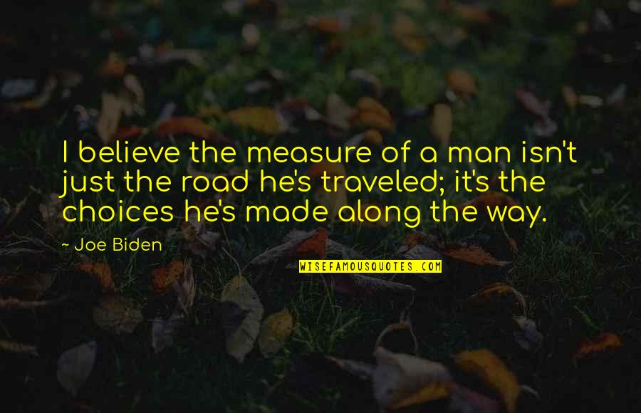 Eliment Quotes By Joe Biden: I believe the measure of a man isn't