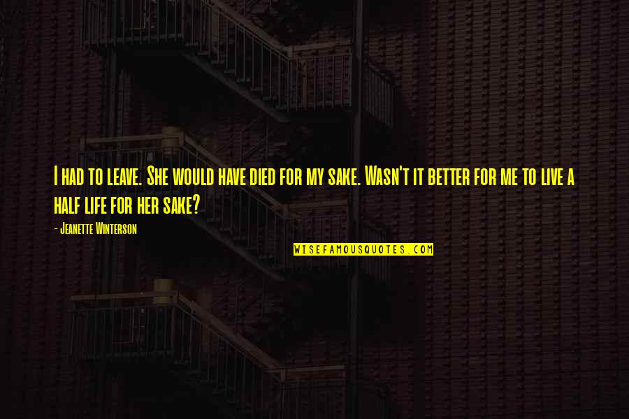 Elimex Quotes By Jeanette Winterson: I had to leave. She would have died