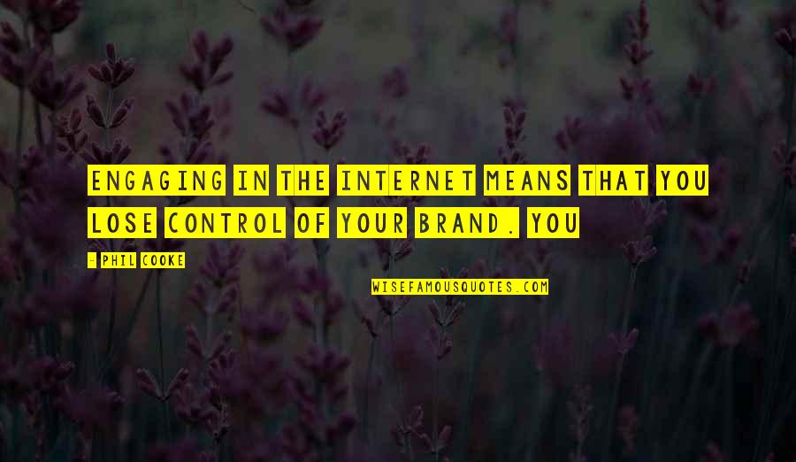 Elimex Quotes By Phil Cooke: Engaging in the Internet means that you lose