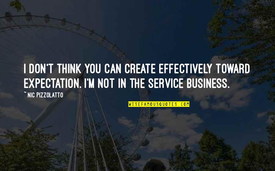 Eliminate Competition Quotes By Nic Pizzolatto: I don't think you can create effectively toward