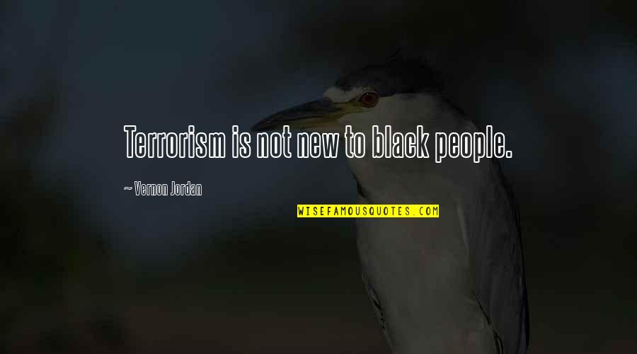 Eliminate Negative Thoughts Quotes By Vernon Jordan: Terrorism is not new to black people.