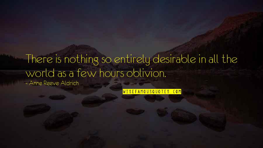 Eliminating Friends Quotes By Anne Reeve Aldrich: There is nothing so entirely desirable in all