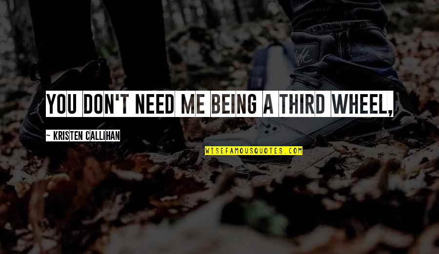 Eliminating Stress Finding Inner Peace Quotes By Kristen Callihan: You don't need me being a third wheel,