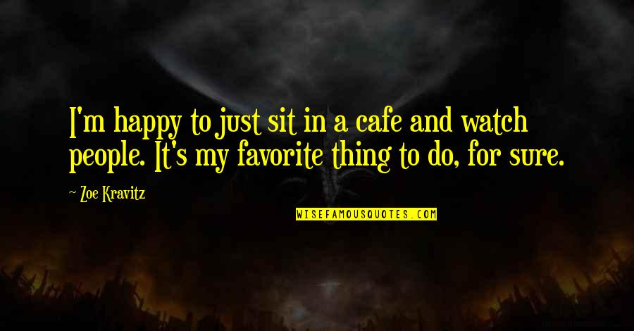 Eliminating Stress Finding Inner Peace Quotes By Zoe Kravitz: I'm happy to just sit in a cafe
