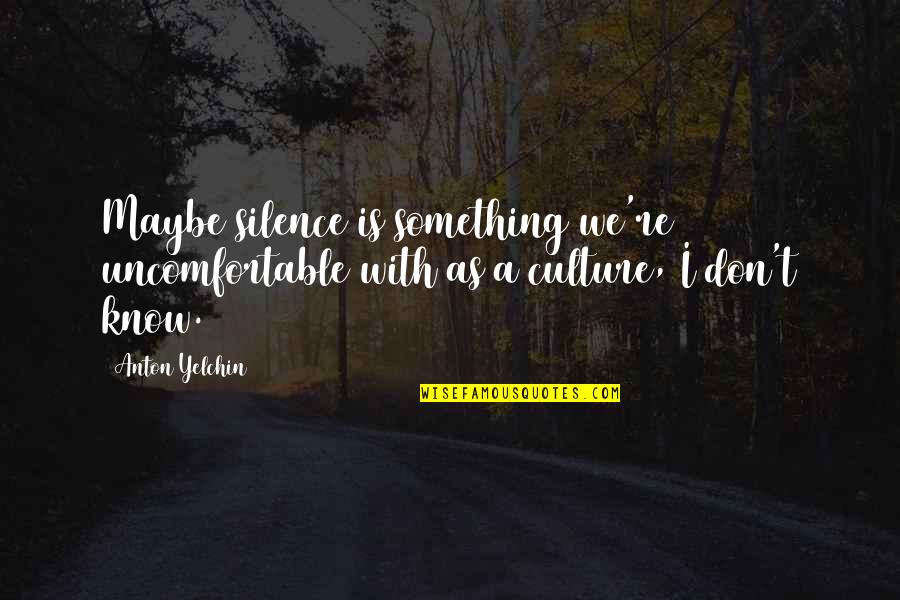 Elimination Game Quotes By Anton Yelchin: Maybe silence is something we're uncomfortable with as