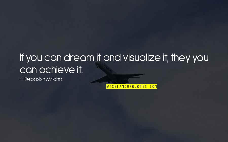 Elimination Game Quotes By Debasish Mridha: If you can dream it and visualize it,