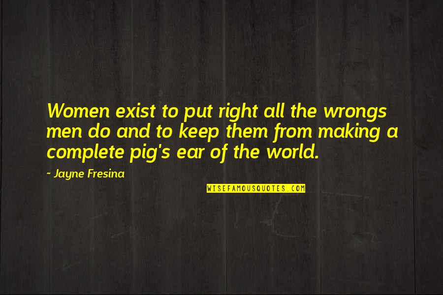 Elimination Of Poverty Quotes By Jayne Fresina: Women exist to put right all the wrongs