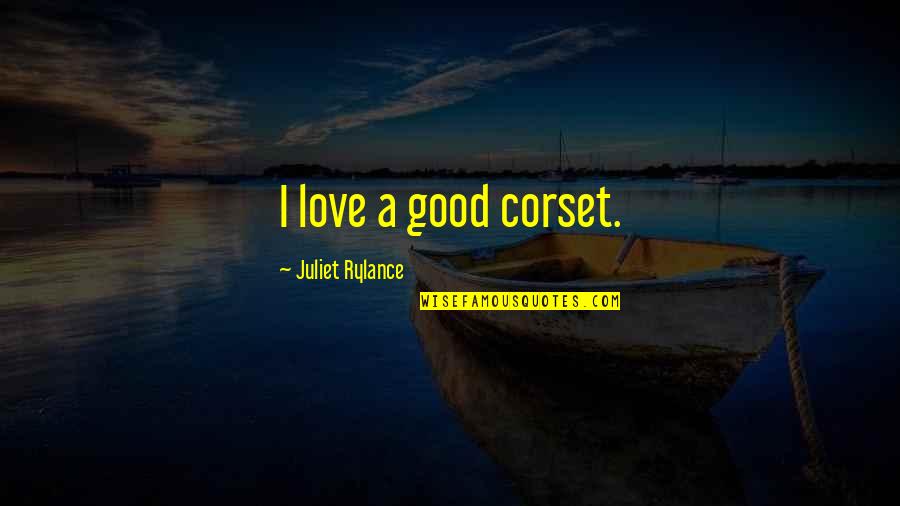 Eliminations Quotes By Juliet Rylance: I love a good corset.