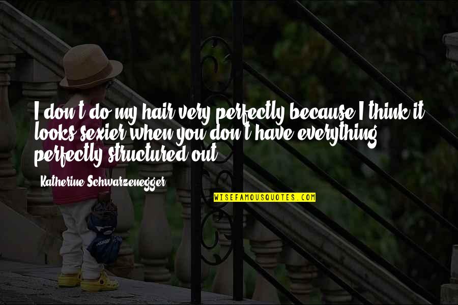 Eliminativism Race Quotes By Katherine Schwarzenegger: I don't do my hair very perfectly because