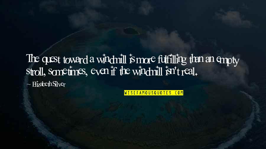 Eliminativism Vs Dualism Quotes By Elizabeth Silver: The quest toward a windmill is more fulfilling