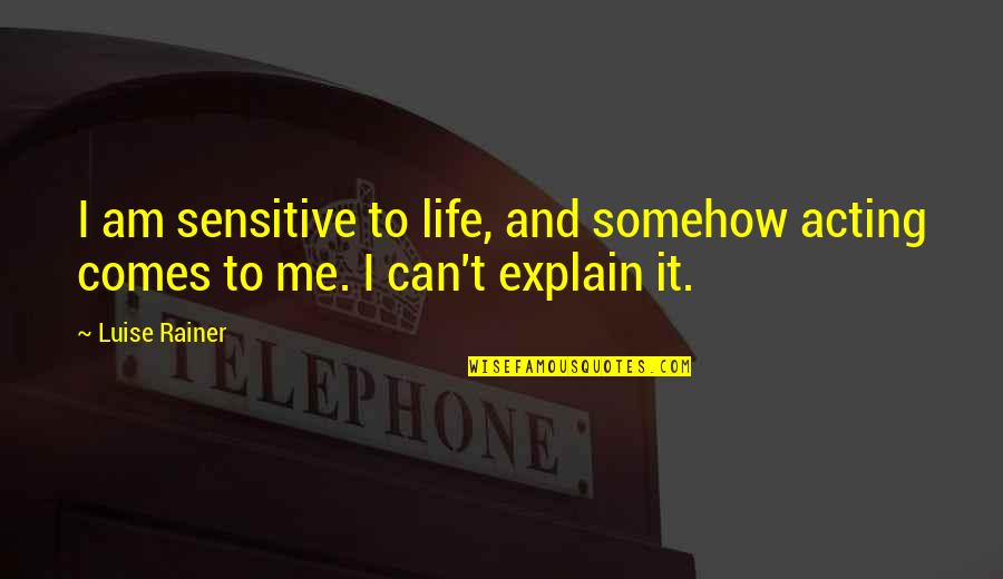 Eliminator Zz Quotes By Luise Rainer: I am sensitive to life, and somehow acting