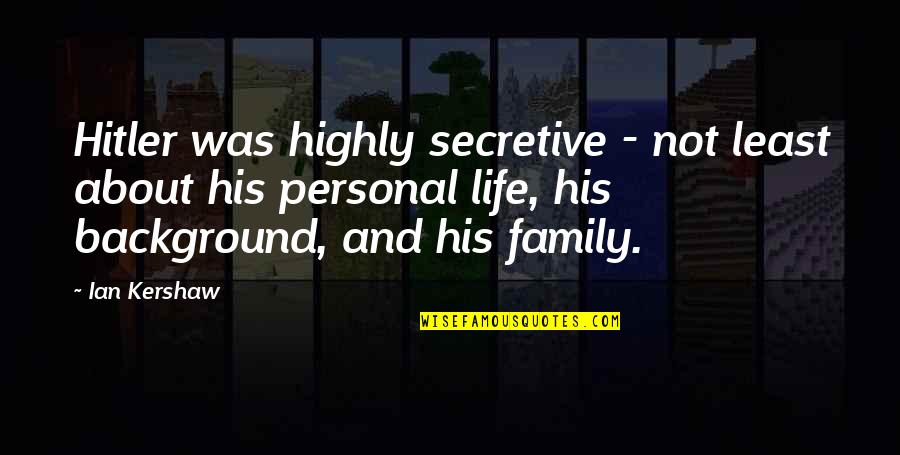 Eliminazione Di Quotes By Ian Kershaw: Hitler was highly secretive - not least about