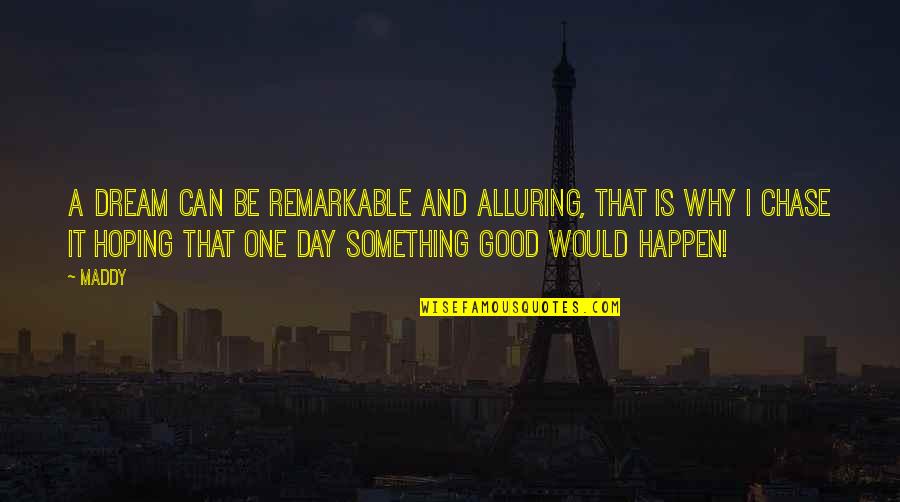 Eliminazione Di Quotes By Maddy: A dream can be remarkable and alluring, that