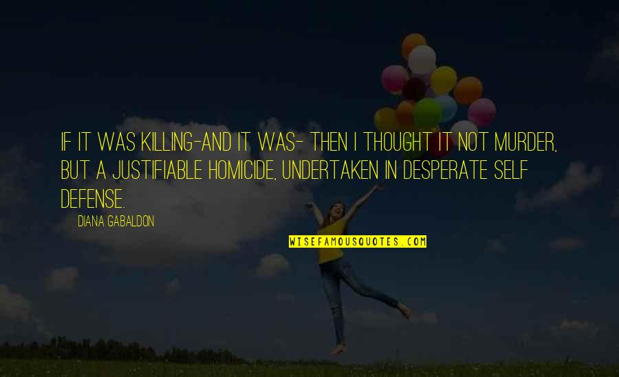 Eliminer Quotes By Diana Gabaldon: If it was killing-and it was- then I Eliminer Quotes By Diana Gabaldon: If it was killing-and it was- then I