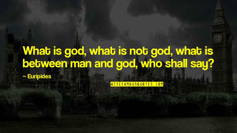 Eliminer Quotes By Euripides: What is god, what is not god, what