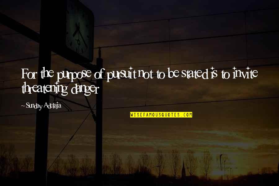 Eliminist Quotes By Sunday Adelaja: For the purpose of pursuit not to be