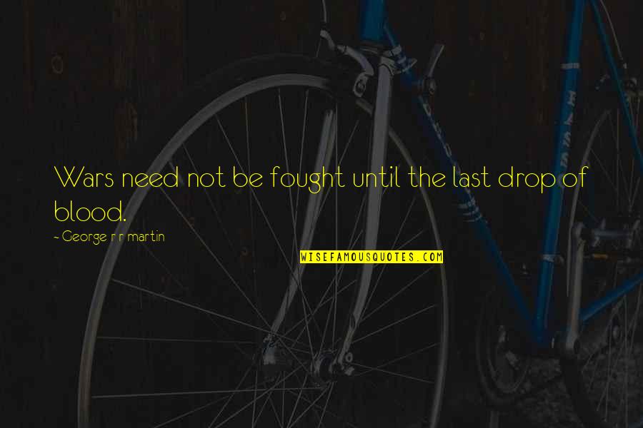Elimira Vidovica Kelija 121 Quotes By George R R Martin: Wars need not be fought until the last