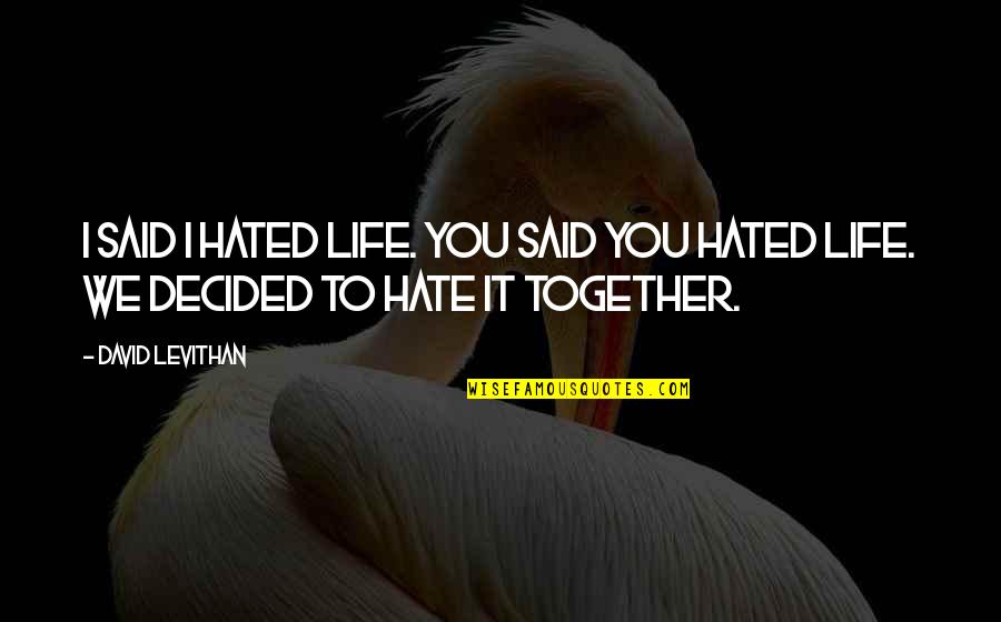 Elimizdeki Quotes By David Levithan: I said I hated life. You said you