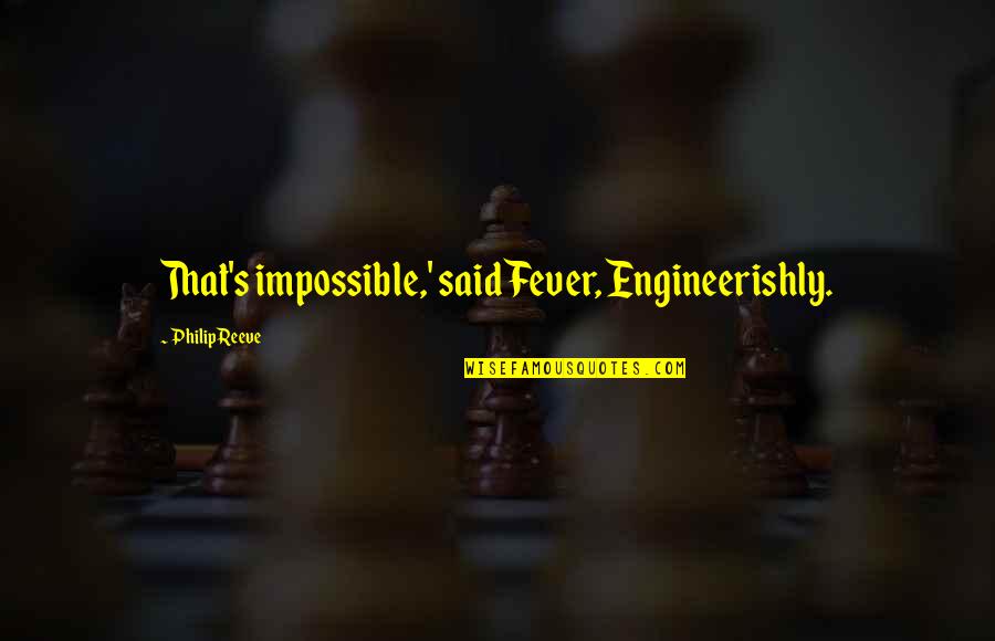 Elimizden Quotes By Philip Reeve: That's impossible,' said Fever, Engineerishly. Elimizden Quotes By Philip Reeve: That's impossible,' said Fever, Engineerishly.