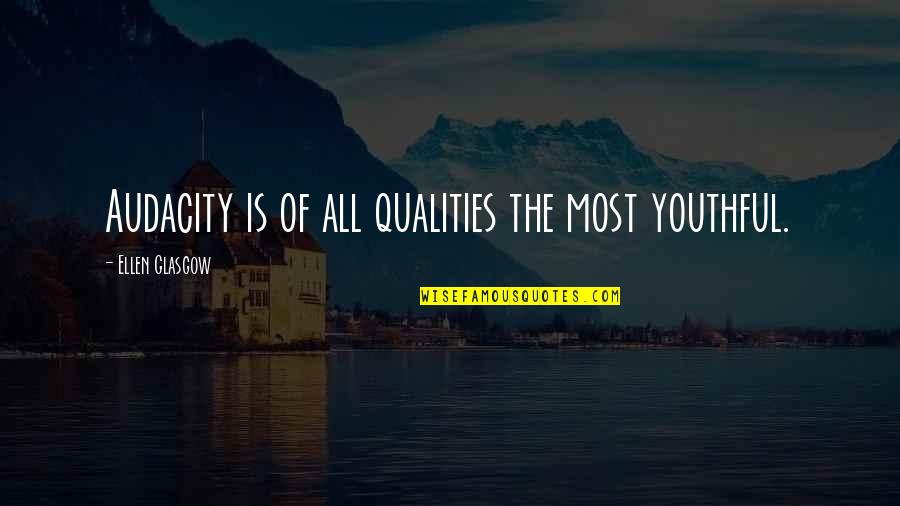 Elimo Vam Srecen Bo Ic Quotes By Ellen Glasgow: Audacity is of all qualities the most youthful. Elimo Vam Srecen Bo Ic Quotes By Ellen Glasgow: Audacity is of all qualities the most youthful.