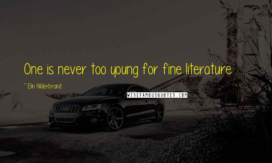 Elin Hilderbrand quotes: One is never too young for fine literature . . .