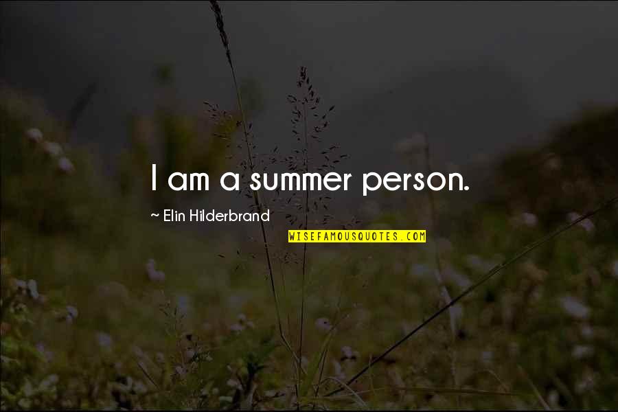 Elin Quotes By Elin Hilderbrand: I am a summer person.