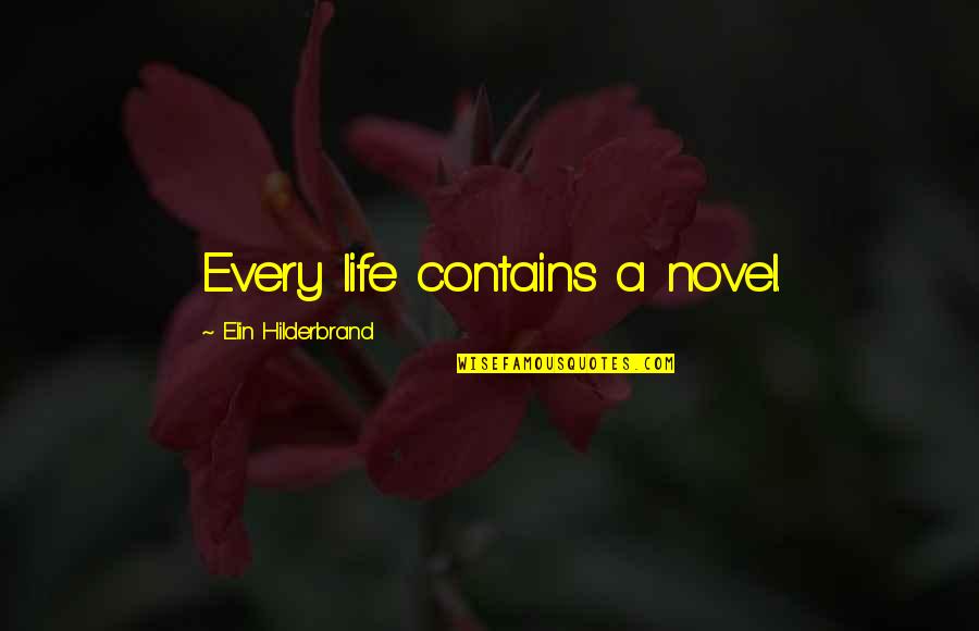 Elin Quotes By Elin Hilderbrand: Every life contains a novel.