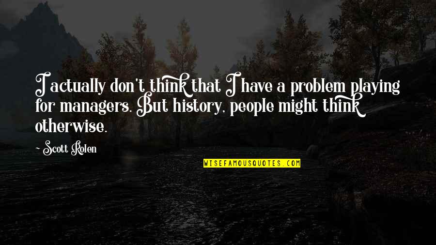 Elindedir Baglama Quotes By Scott Rolen: I actually don't think that I have a Elindedir Baglama Quotes By Scott Rolen: I actually don't think that I have a