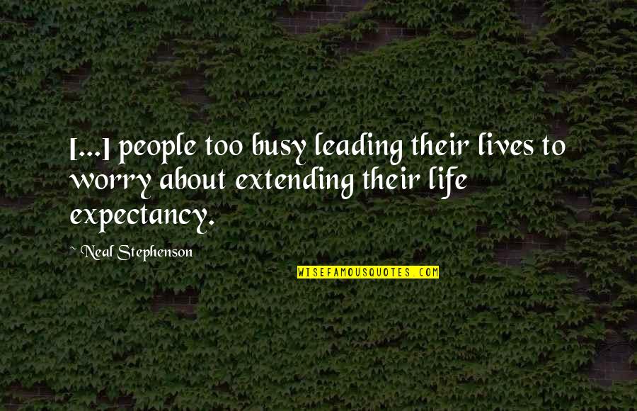 Eling Loznica Quotes By Neal Stephenson: [...] people too busy leading their lives to