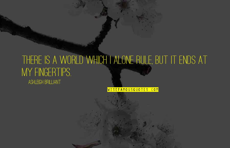 Eling Quotes By Ashleigh Brilliant: There is a world which I alone rule,