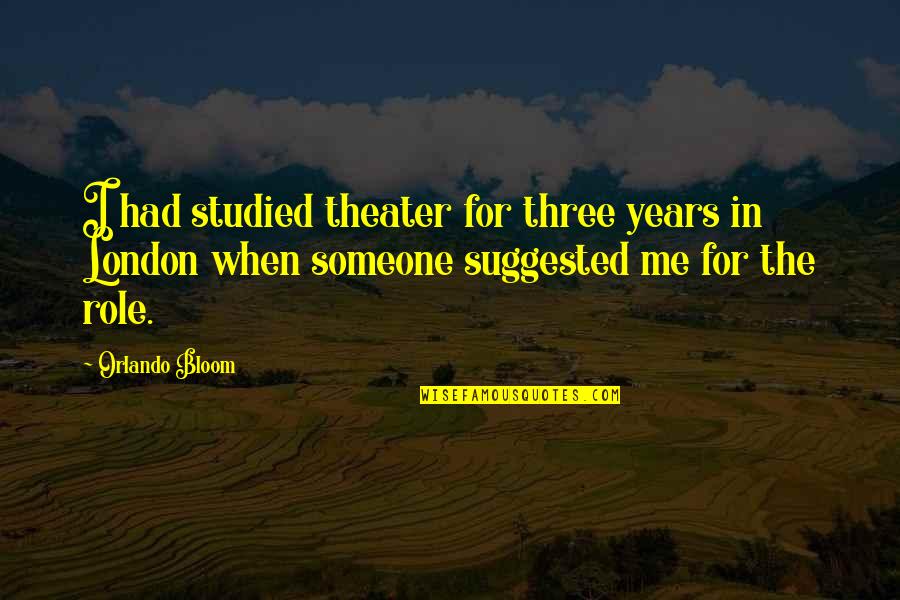 Eling Quotes By Orlando Bloom: I had studied theater for three years in