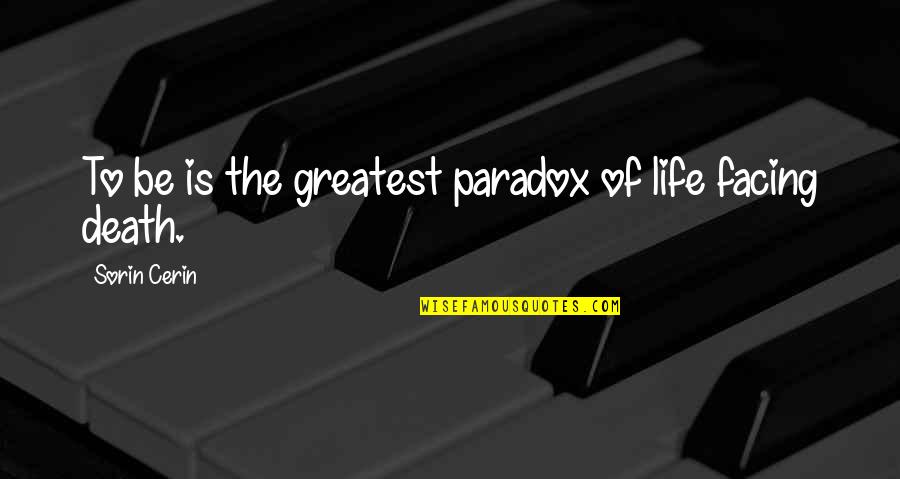 Eling Quotes By Sorin Cerin: To be is the greatest paradox of life