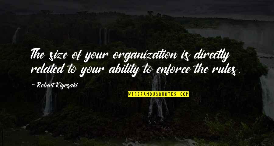 Elingo Pty Quotes By Robert Kiyosaki: The size of your organization is directly related Elingo Pty Quotes By Robert Kiyosaki: The size of your organization is directly related