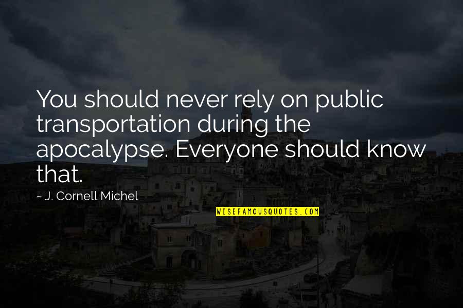 Elings Quotes By J. Cornell Michel: You should never rely on public transportation during Elings Quotes By J. Cornell Michel: You should never rely on public transportation during