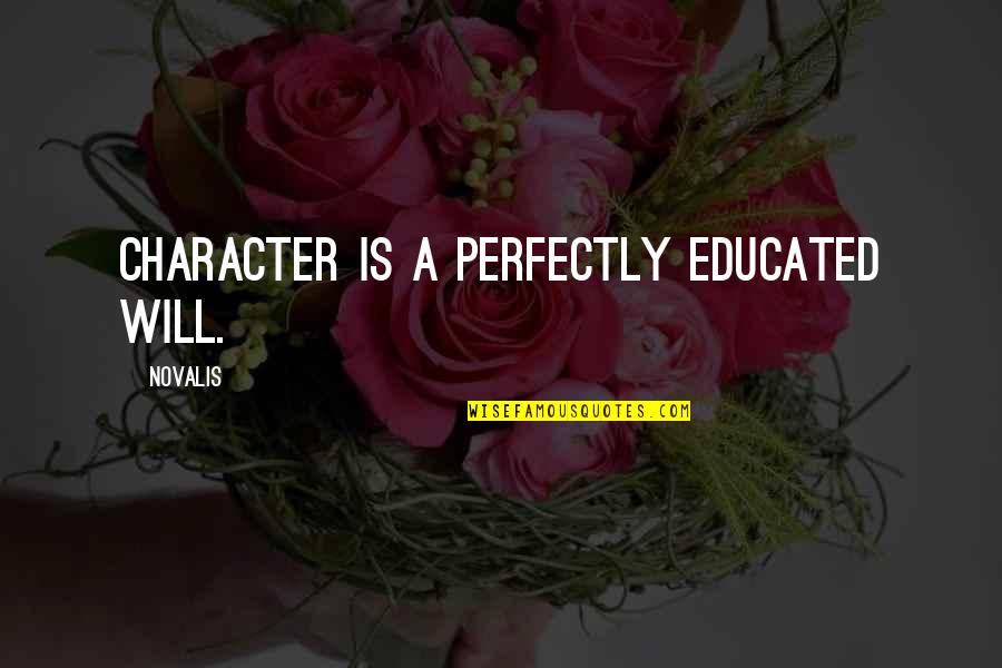 Elinia Pq Quotes By Novalis: Character is a perfectly educated will.