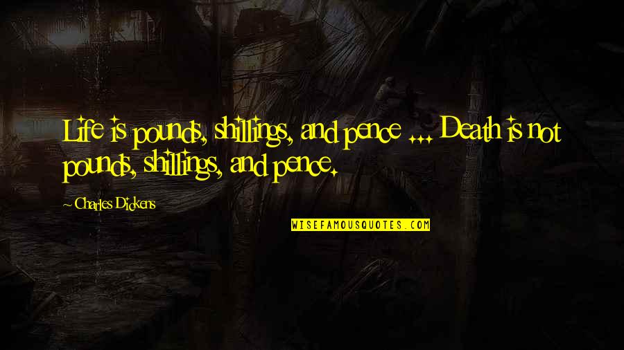 Elinor Dashwood Quotes By Charles Dickens: Life is pounds, shillings, and pence ... Death