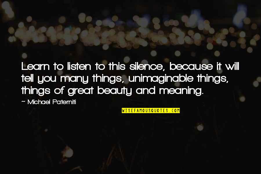 Elinor Loredan Quotes By Michael Paterniti: Learn to listen to this silence, because it