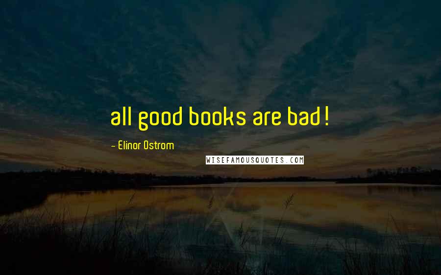 Elinor Ostrom quotes: all good books are bad!