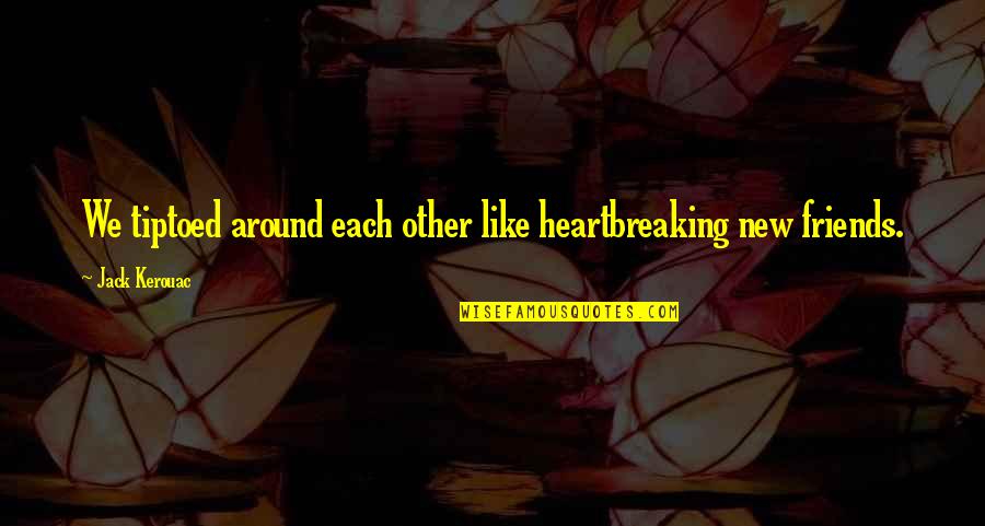 Elinore Wizards Quotes By Jack Kerouac: We tiptoed around each other like heartbreaking new Elinore Wizards Quotes By Jack Kerouac: We tiptoed around each other like heartbreaking new
