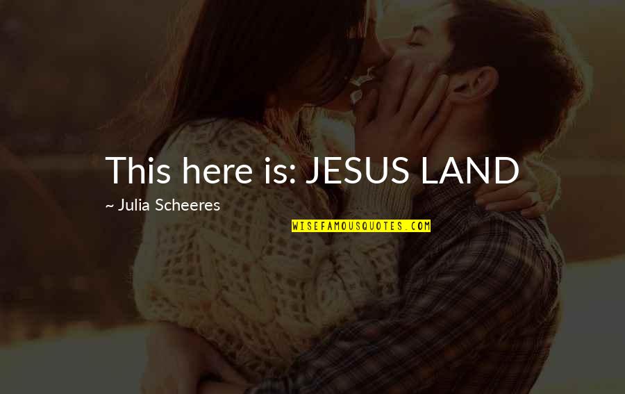 Elio Oliver Quotes By Julia Scheeres: This here is: JESUS LAND