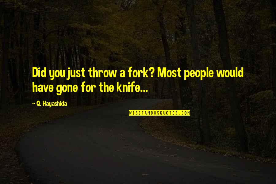 Elio Oliver Quotes By Q. Hayashida: Did you just throw a fork? Most people