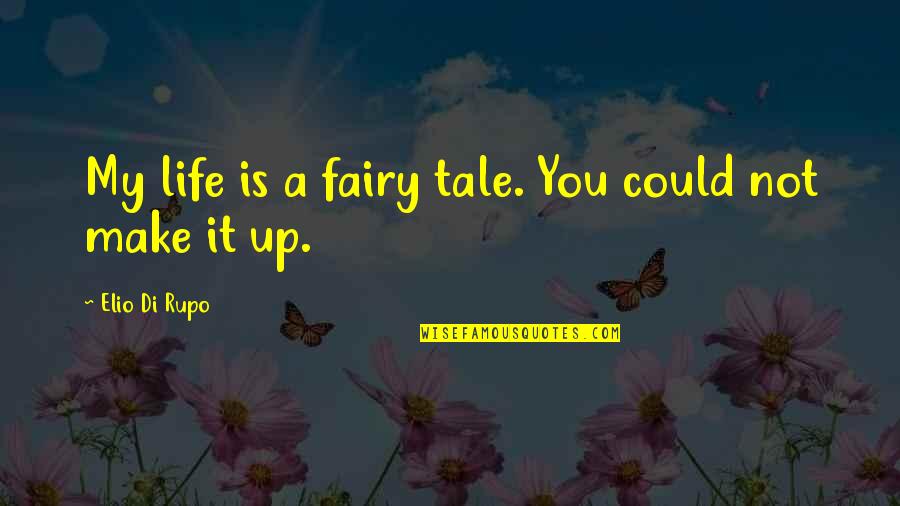 Elio Quotes By Elio Di Rupo: My life is a fairy tale. You could